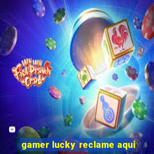 gamer lucky reclame aqui